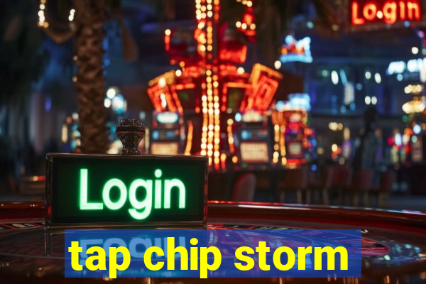 tap chip storm