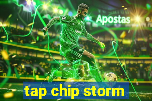 tap chip storm