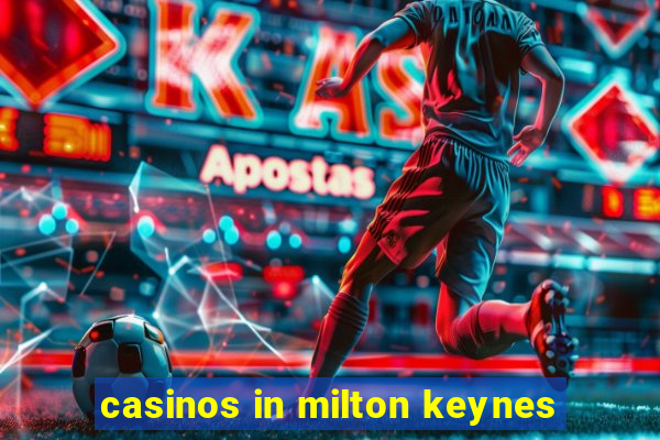 casinos in milton keynes