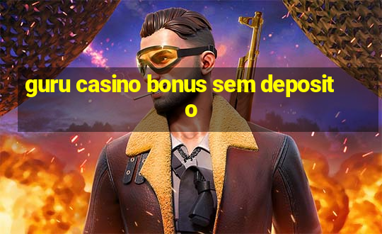 guru casino bonus sem deposito