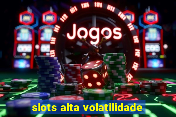 slots alta volatilidade