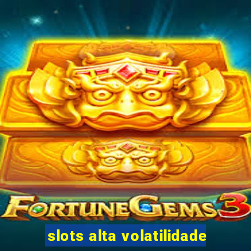 slots alta volatilidade