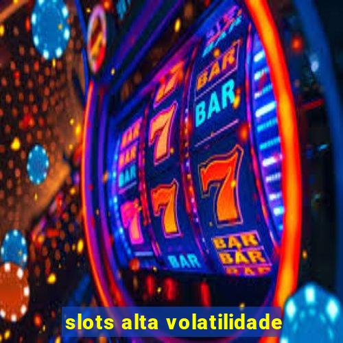 slots alta volatilidade