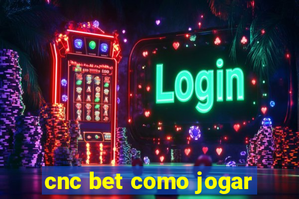 cnc bet como jogar