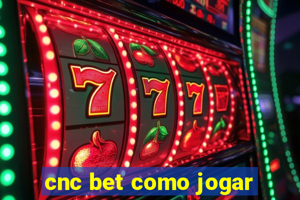 cnc bet como jogar