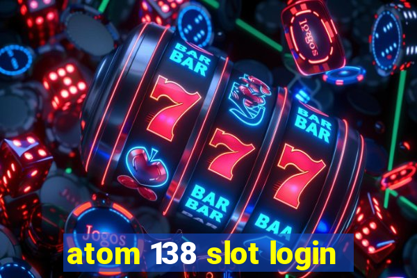 atom 138 slot login