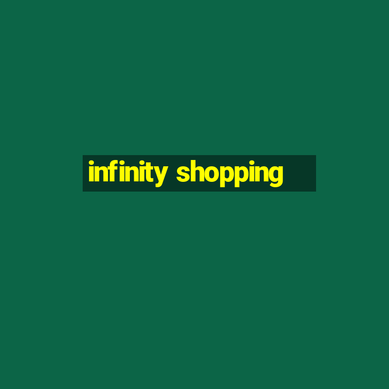 infinity shopping