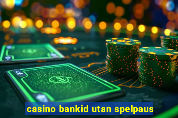 casino bankid utan spelpaus