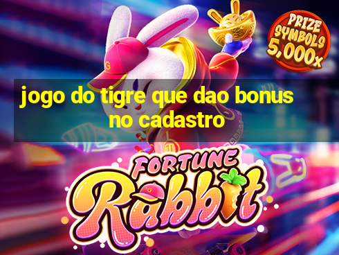 jogo do tigre que dao bonus no cadastro