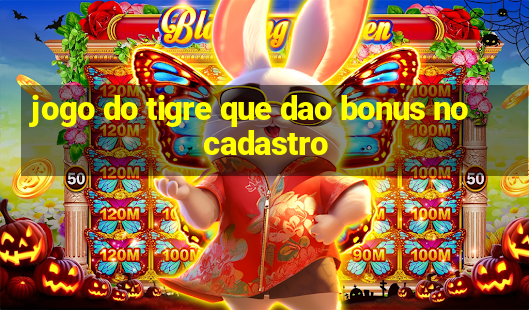 jogo do tigre que dao bonus no cadastro