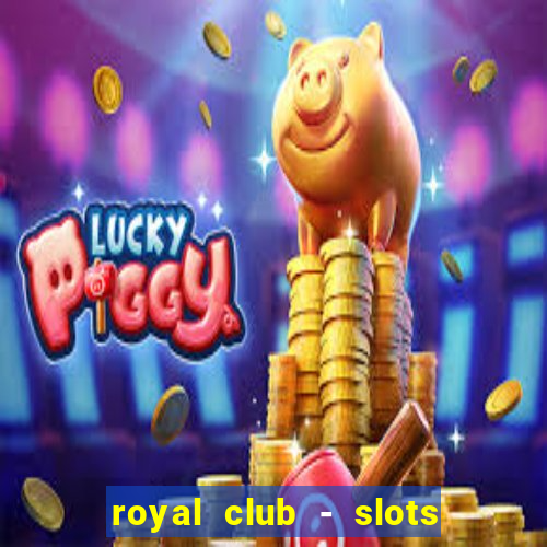 royal club - slots & cassino