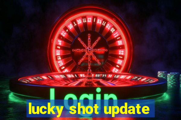 lucky shot update