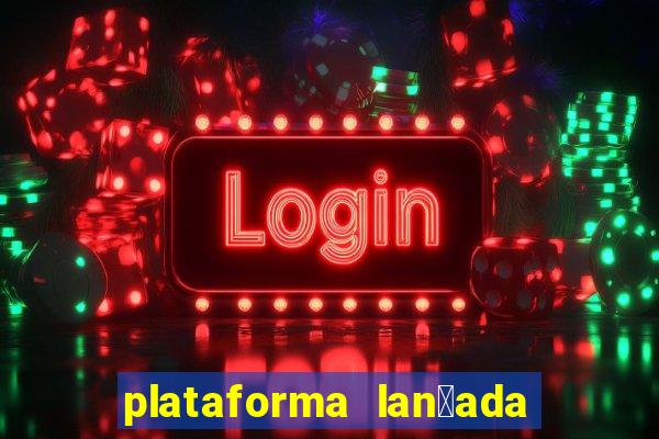 plataforma lan莽ada hoje cassino