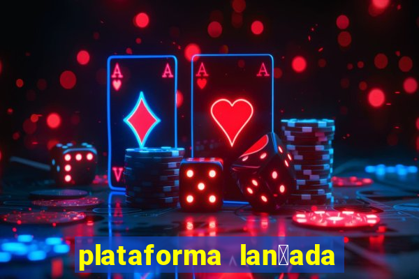 plataforma lan莽ada hoje cassino