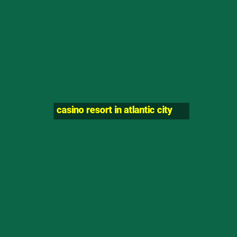 casino resort in atlantic city