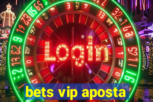 bets vip aposta