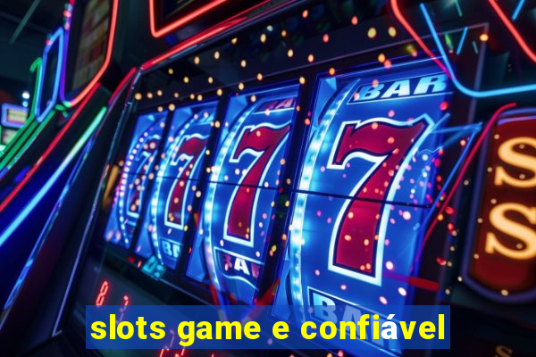 slots game e confiável