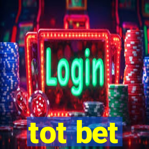 tot bet