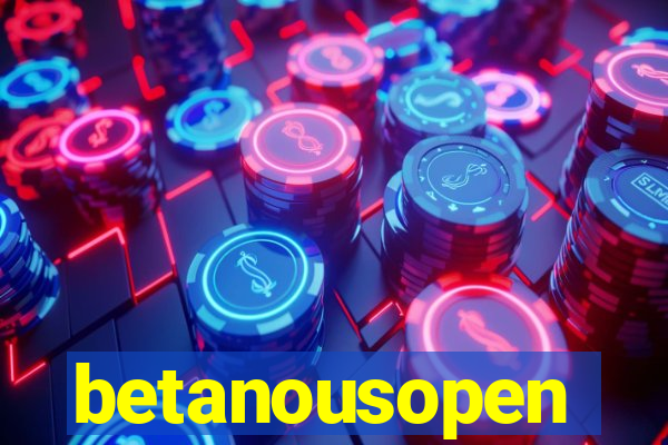 betanousopen