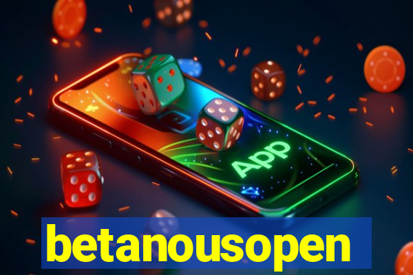 betanousopen