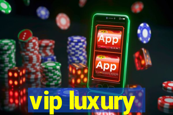 vip luxury