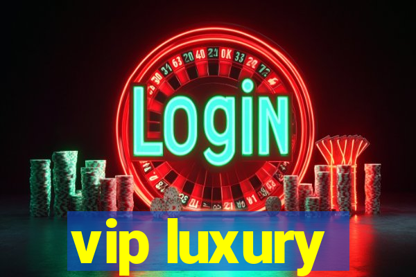 vip luxury