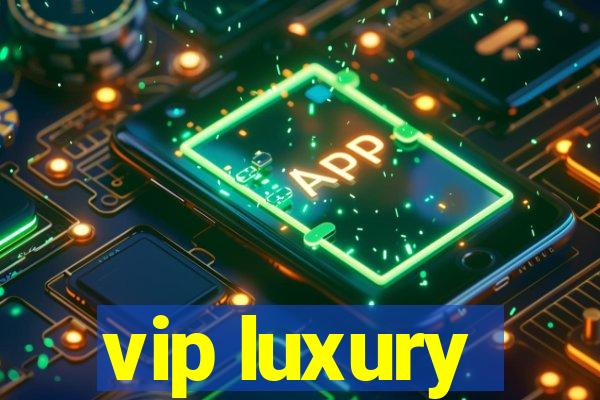 vip luxury