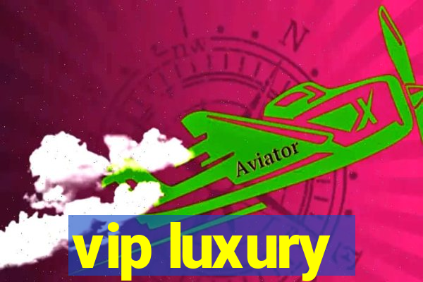 vip luxury