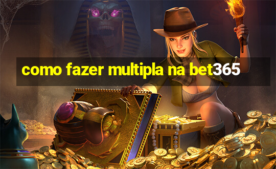 como fazer multipla na bet365