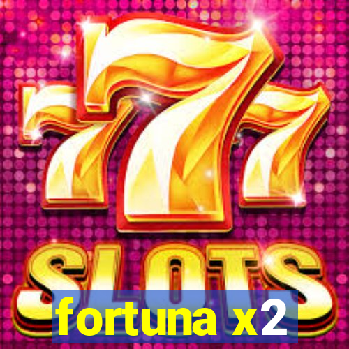 fortuna x2