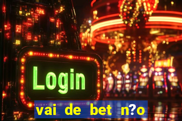 vai de bet n?o consigo sacar