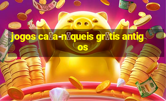 jogos ca莽a-n铆queis gr谩tis antigos