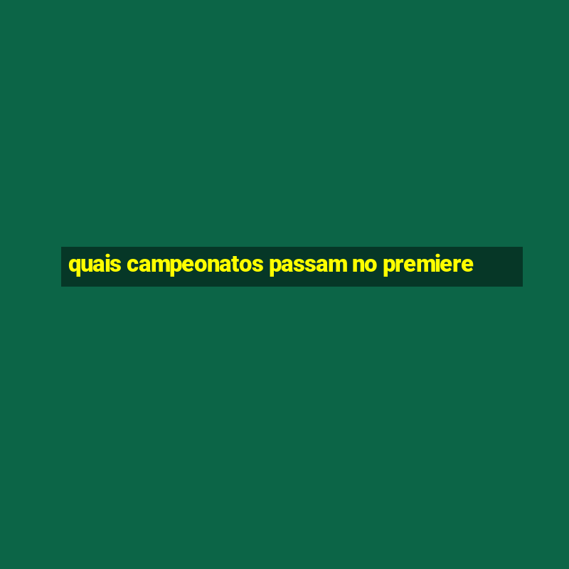 quais campeonatos passam no premiere