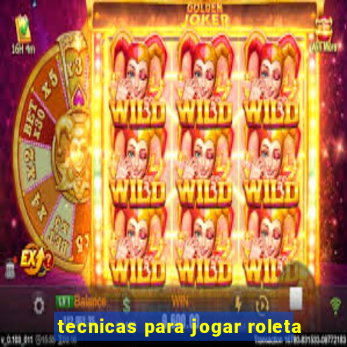 tecnicas para jogar roleta