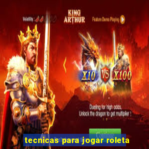 tecnicas para jogar roleta