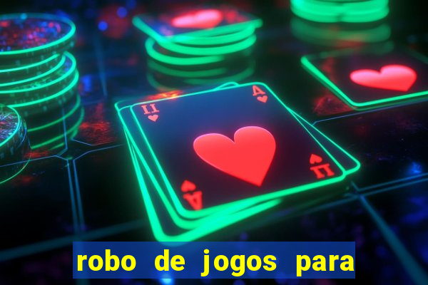 robo de jogos para ganhar dinheiro