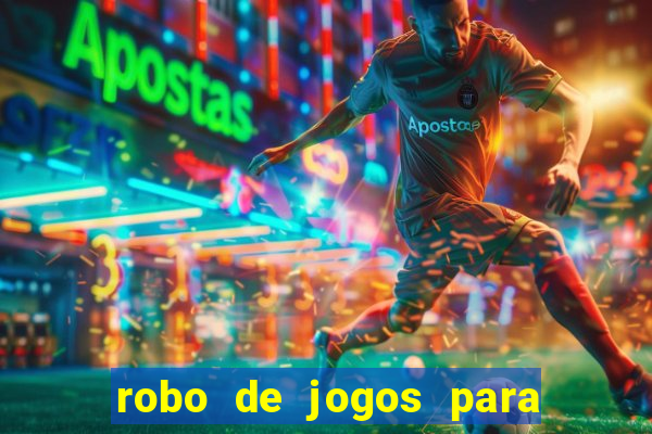 robo de jogos para ganhar dinheiro