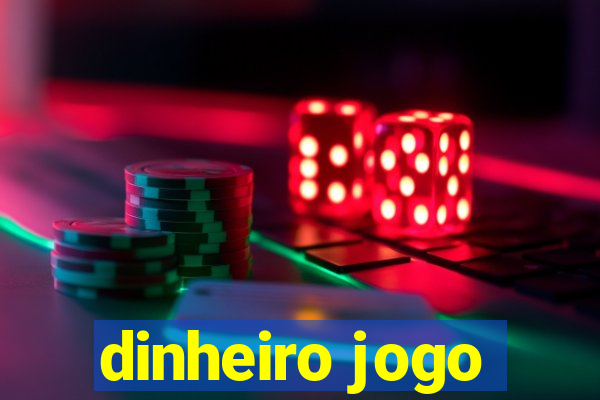 dinheiro jogo