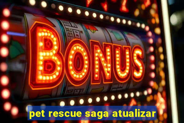 pet rescue saga atualizar