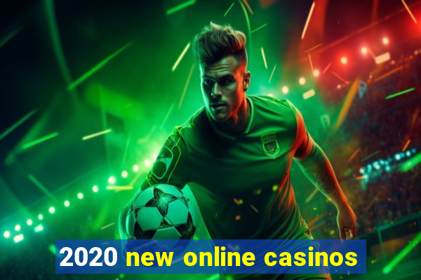 2020 new online casinos