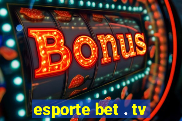 esporte bet . tv