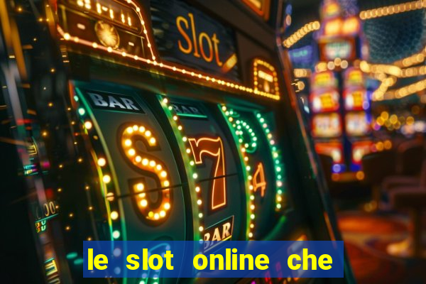 le slot online che pagano di piu