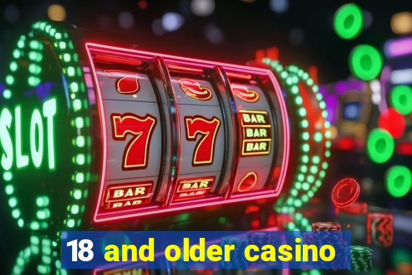 18 and older casino