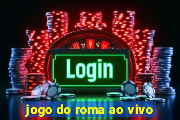 jogo do roma ao vivo