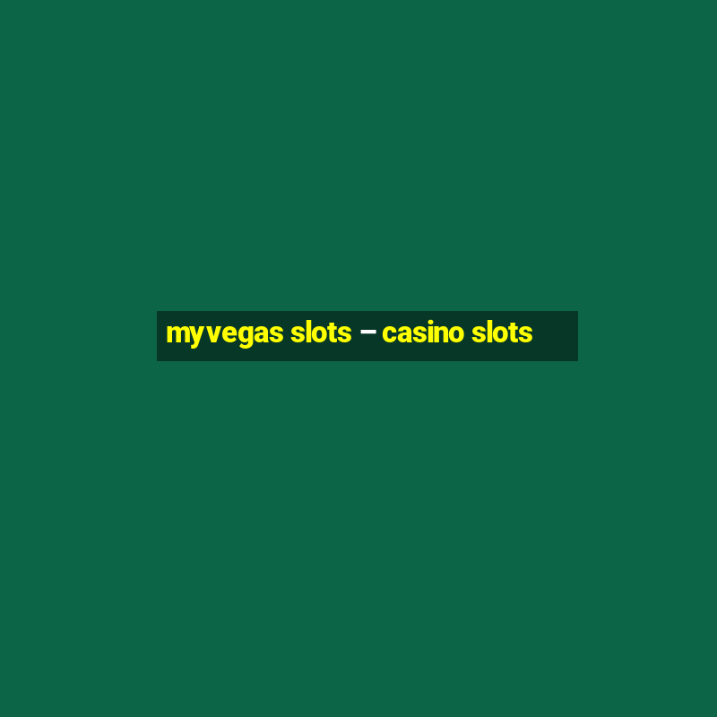 myvegas slots – casino slots