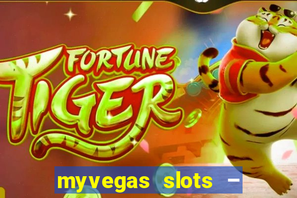 myvegas slots – casino slots