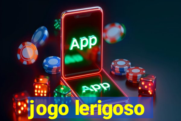 jogo lerigoso