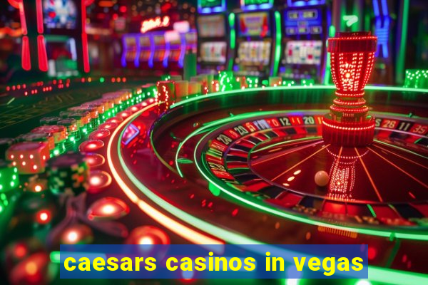 caesars casinos in vegas