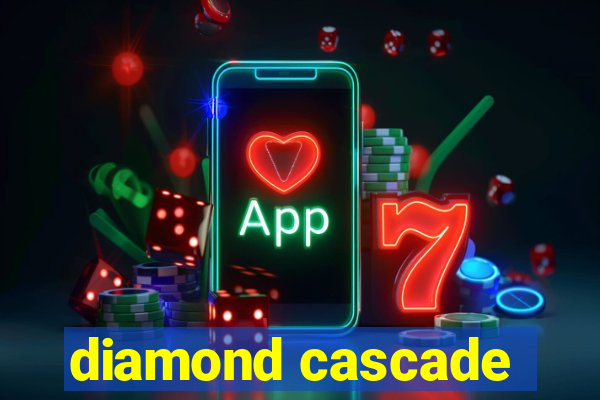 diamond cascade