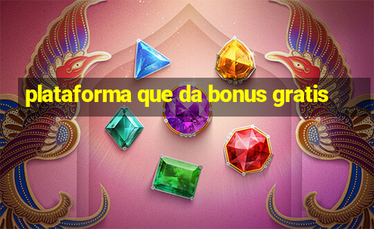 plataforma que da bonus gratis